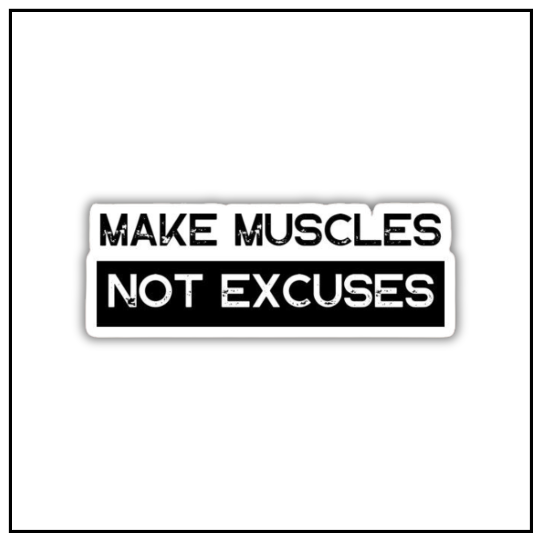 Make Muscles Not Excuses Sticker