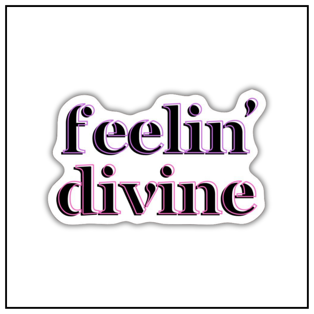 Feelin' divine Sticker