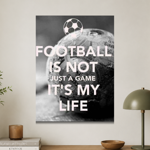 Football is not just a game it's a life wall poster