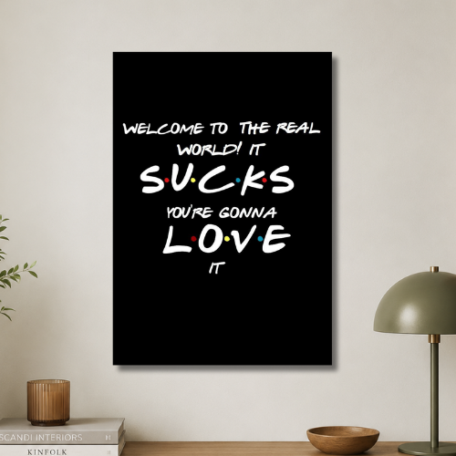 Welcome to the real word it suck's you're gonna love it wall poster