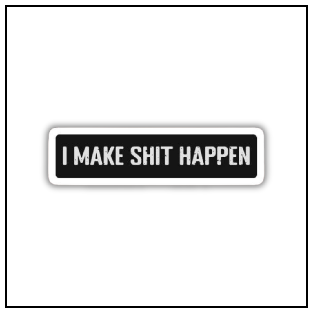 I make shit happen sticker