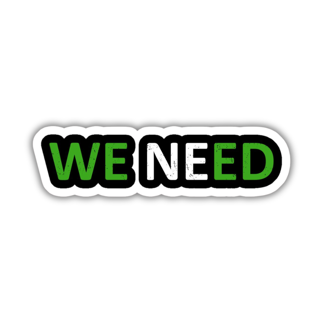 WE NEED Sticker – Sticky Vibez