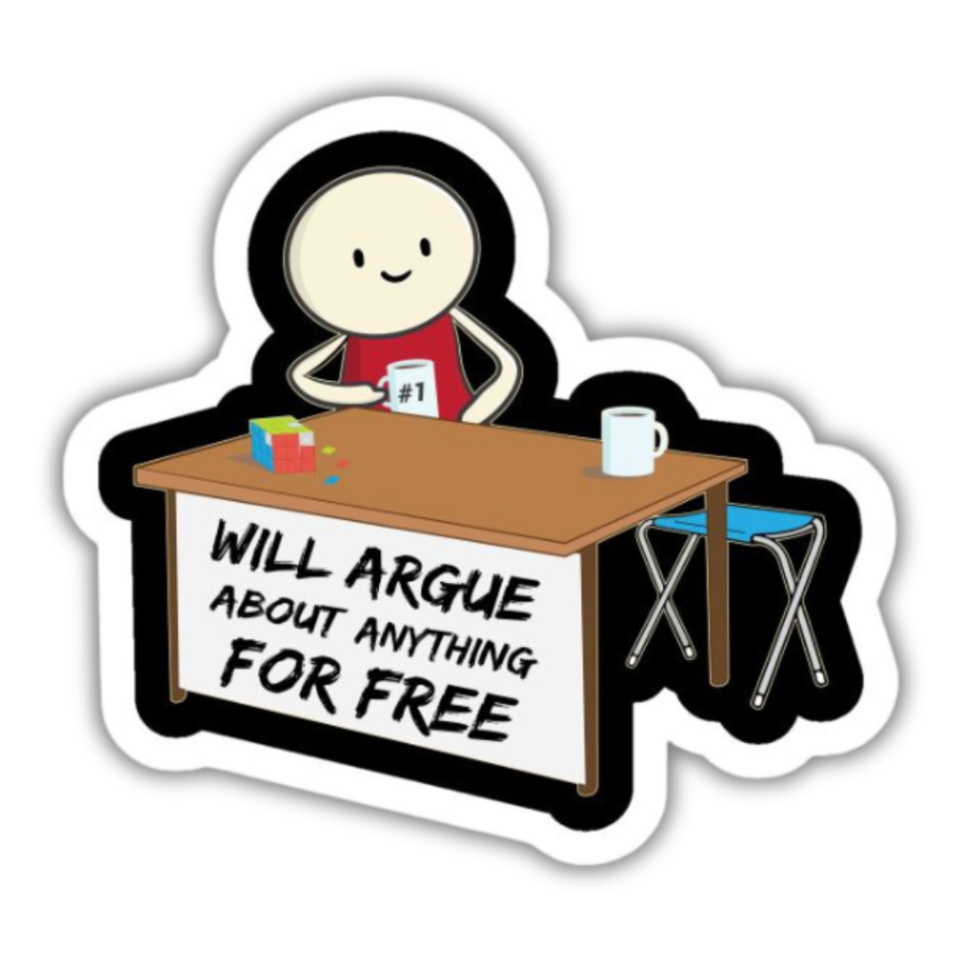 Will Argue About Anything For Free Sticker