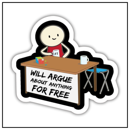 Will Argue About Anything For Free Sticker