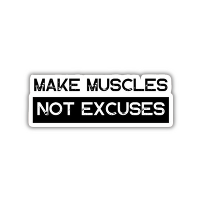 Make Muscles Not Excuses Sticker