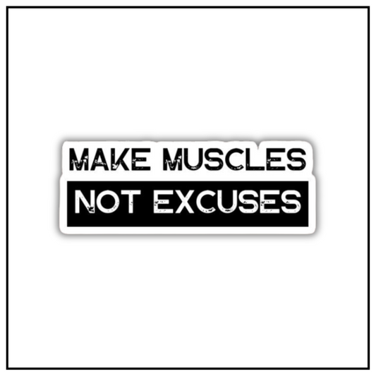 Make Muscles Not Excuses Sticker