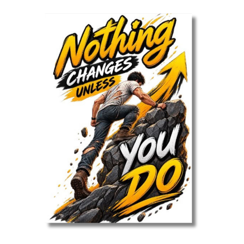 Nothing Changes Unless Wall Poster