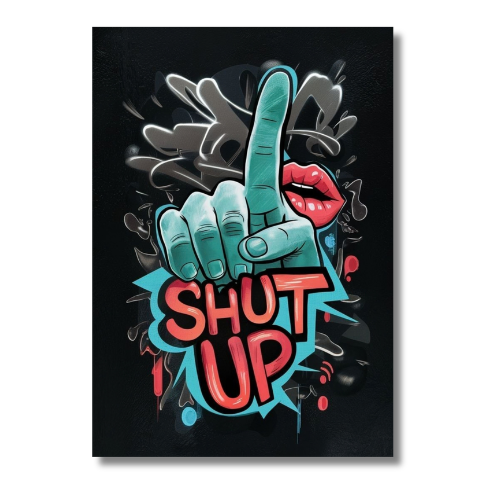 Shut Up Wall Poster