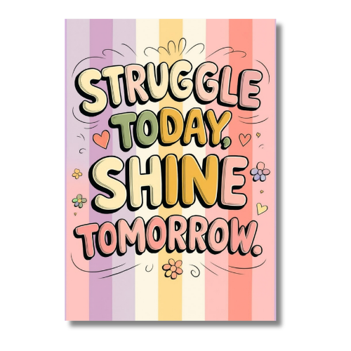 Struggle Today Shine Tomorrow Motivational Wall Poster
