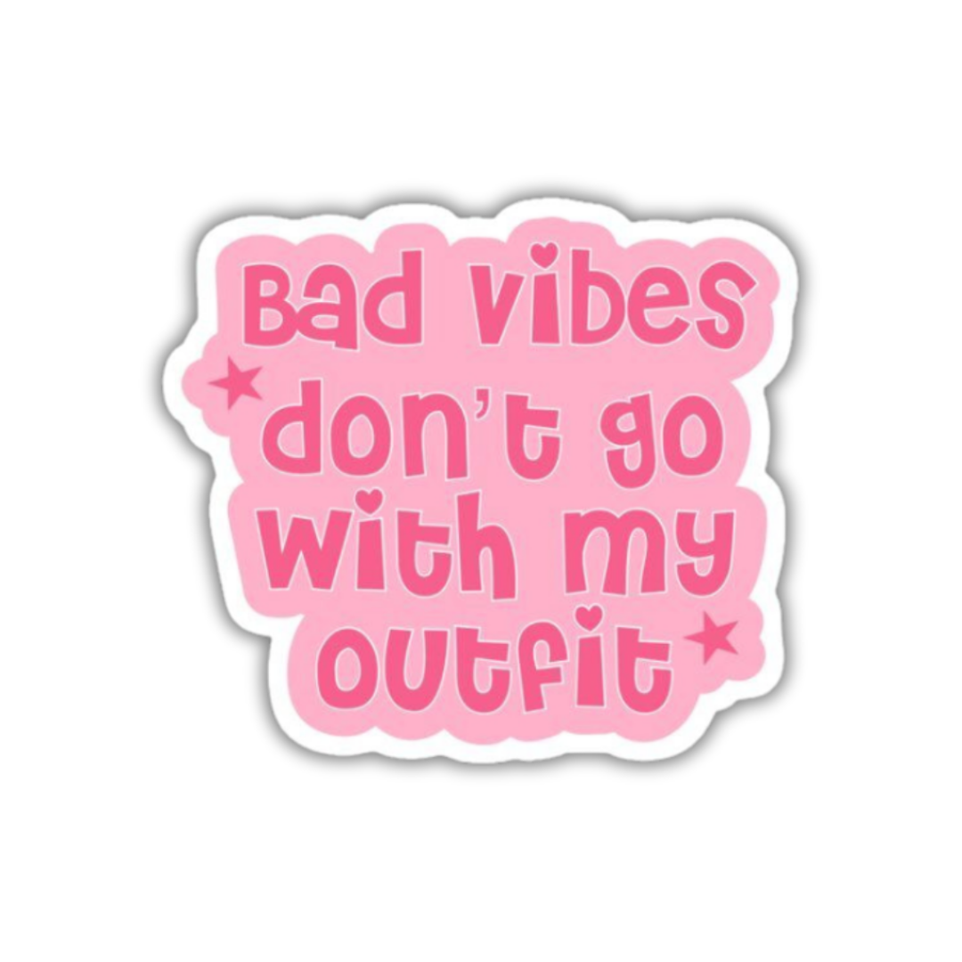 Bad Vibe Don't Go With My Outfit Sticker