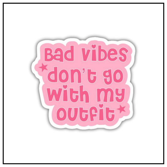 Bad Vibe Don't Go With My Outfit Sticker