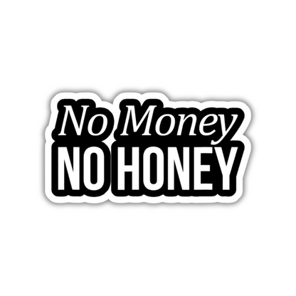 No Money No Honey Sticker