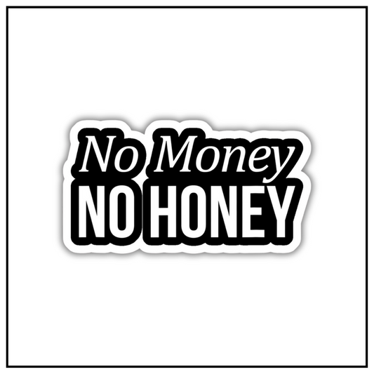 No Money No Honey Sticker