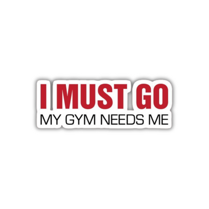 I Must Go My Gym Needs Me