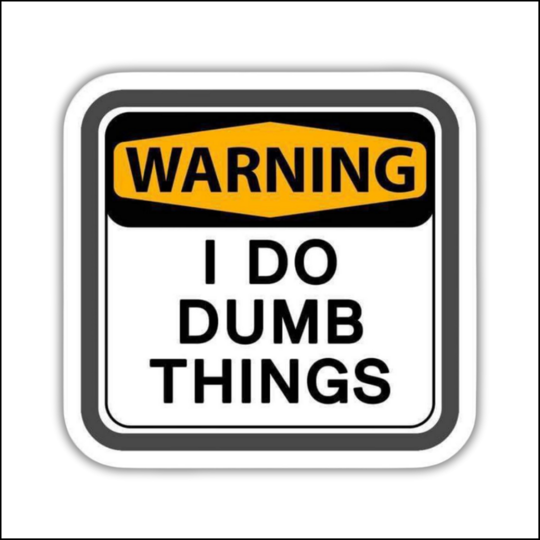 Warning I do Dumb Things Sticker