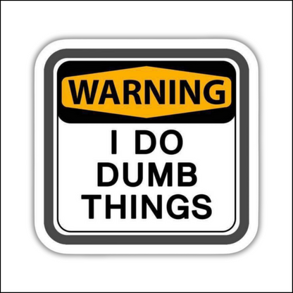 Warning I do Dumb Things Sticker