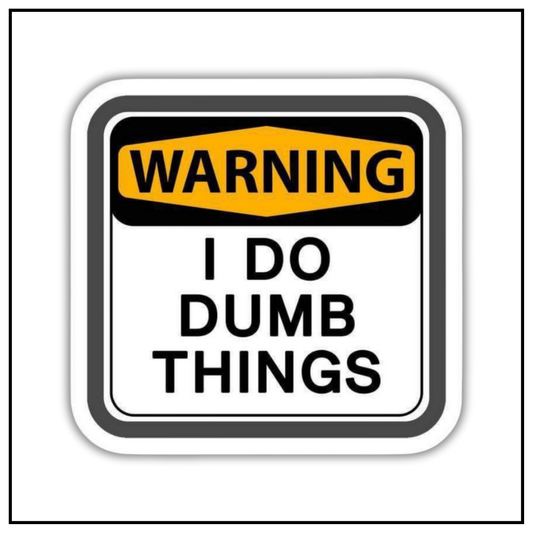 Warning I do Dumb Things Sticker