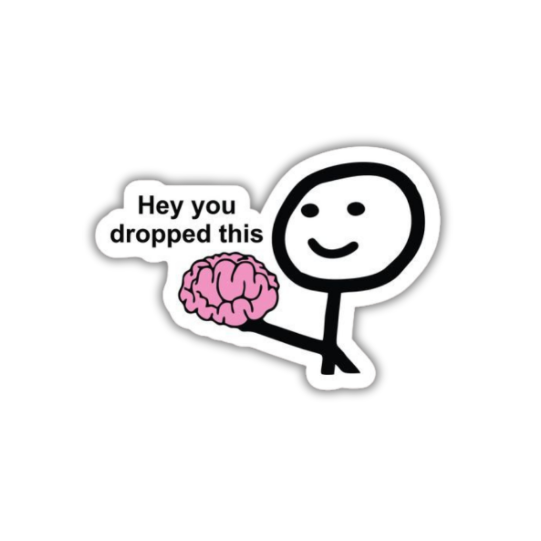 Hey you dropped this Sticker