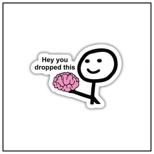 Hey you dropped this Sticker