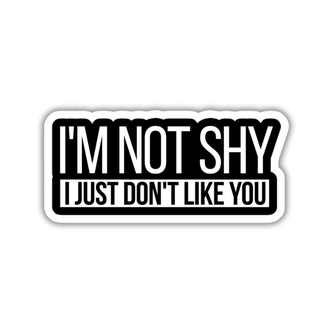 I'm not shy I just don't like you Sticker