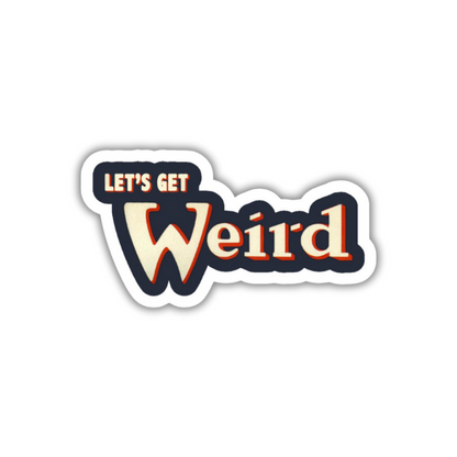 Let's get Weird Sticker
