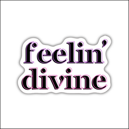 Feelin' divine Sticker