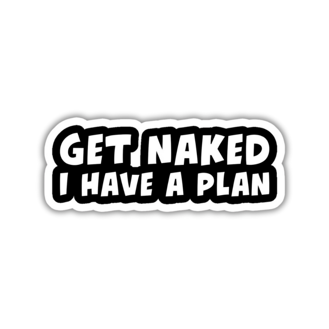 Getnaked I have a plan Sticker