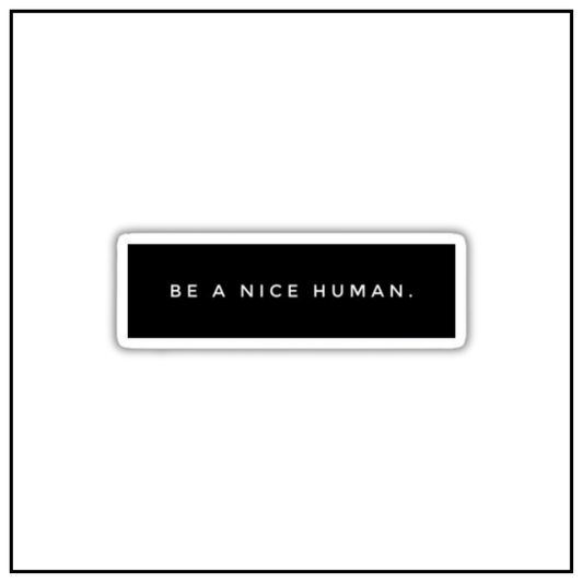 Be a nice human Sticker