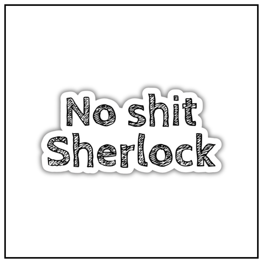 No Shit Sherlock Sticker