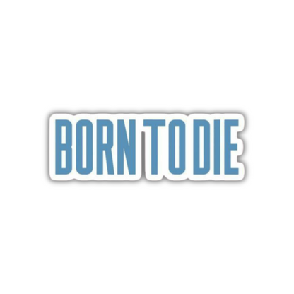 Born to die Sticker