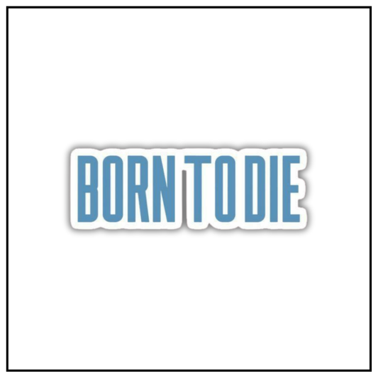 Born to die Sticker