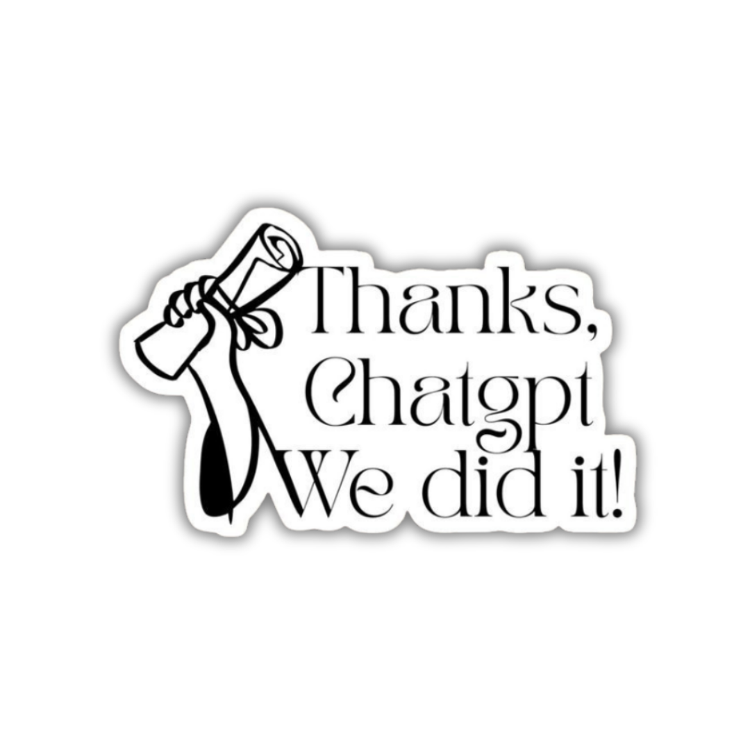 Thanks chatgpt we did it Sticker