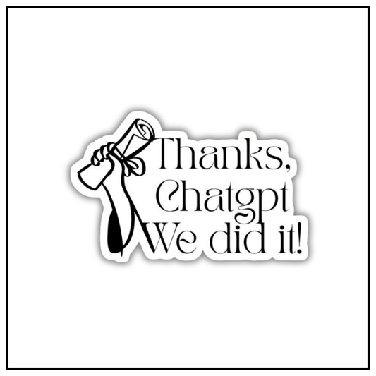 Thanks chatgpt we did it Sticker