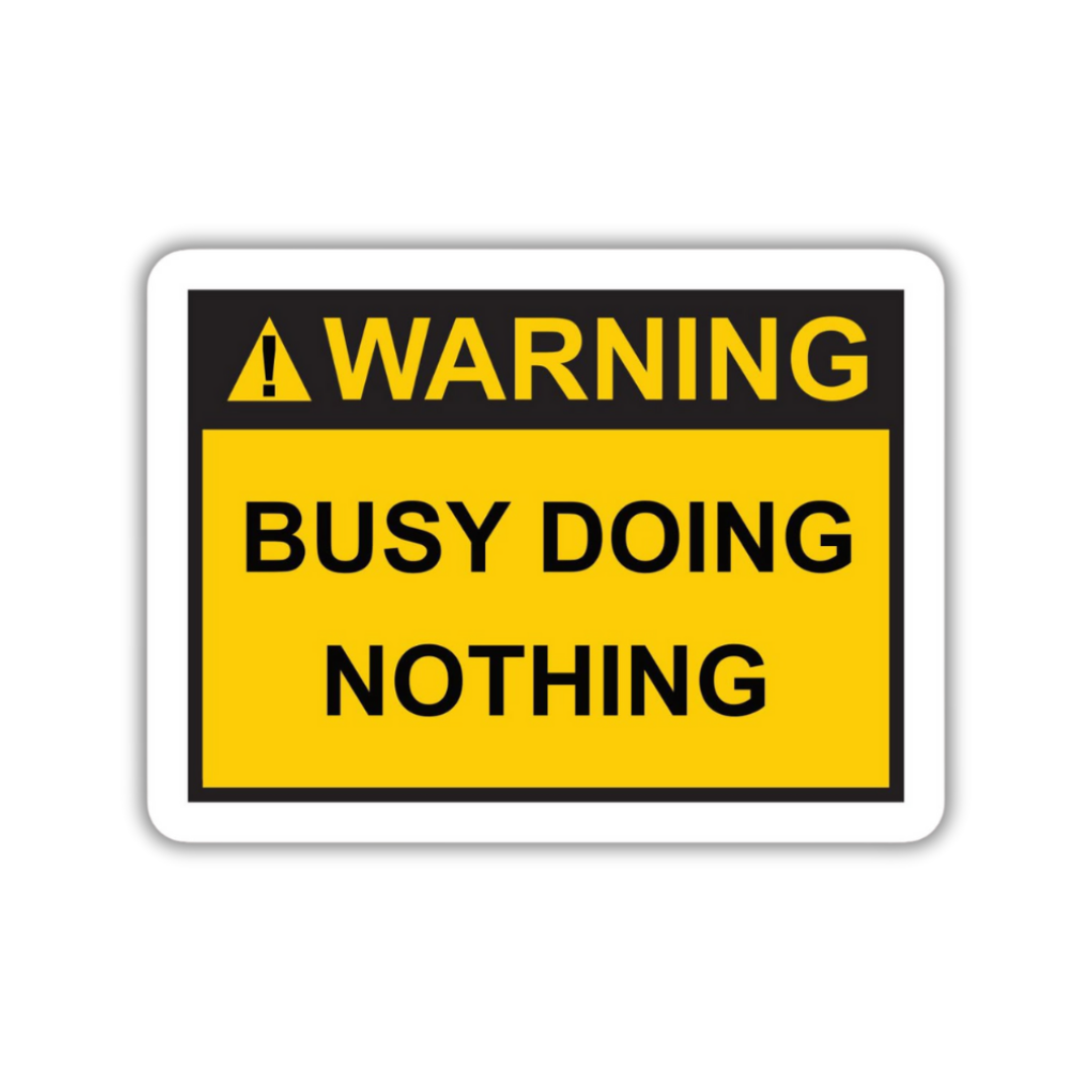 Warning Busy Doing Nothing Sticker