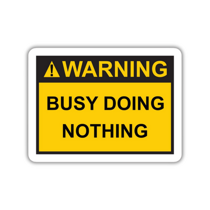 Warning Busy Doing Nothing Sticker