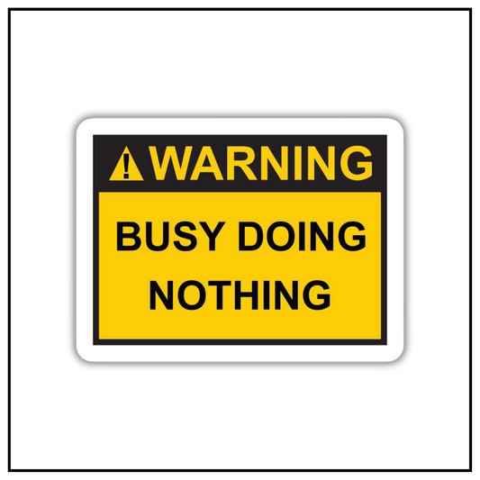 Warning Busy Doing Nothing Sticker