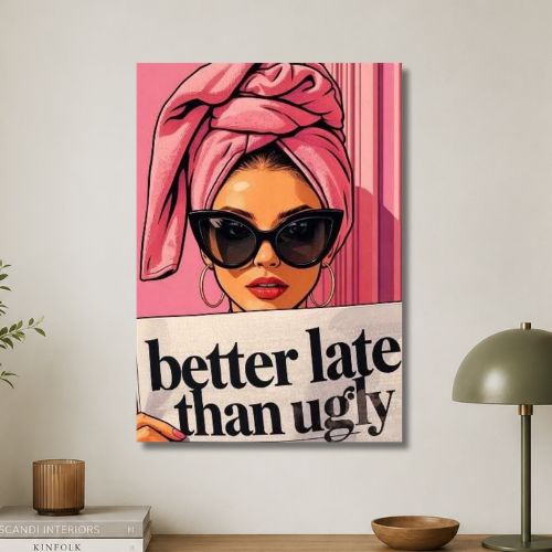 Better late than ugly Wall poster