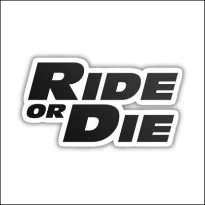 Ride or Die Sticker