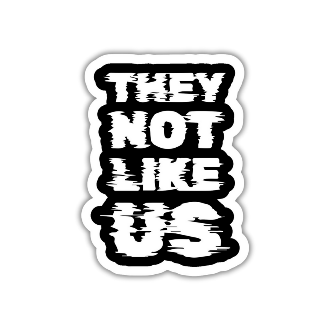 They not like us Sticker