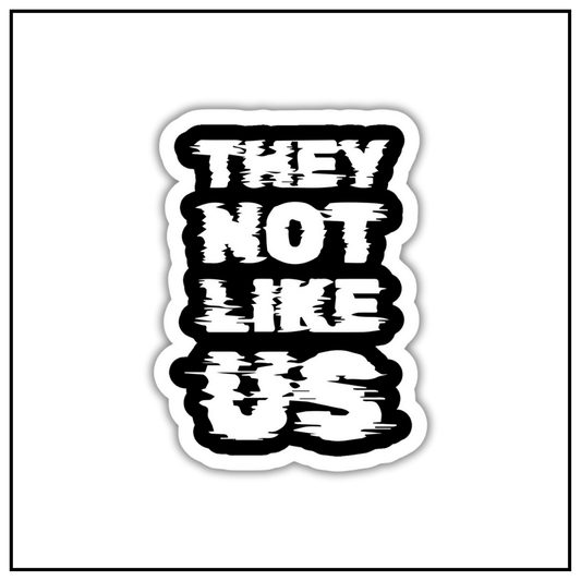 They not like us Sticker