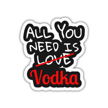All you need is vodka Sticker