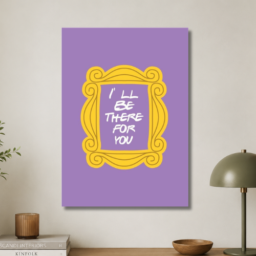 I'll be there for you wall poster