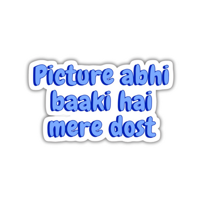 Picture abhi baaki hai mere dost Sticker