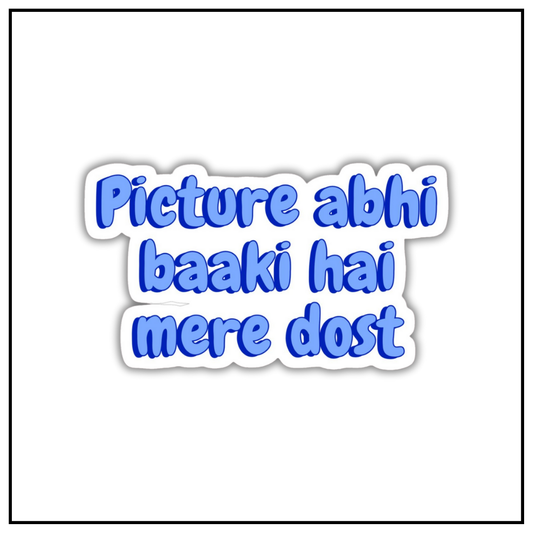 Picture abhi baaki hai mere dost Sticker