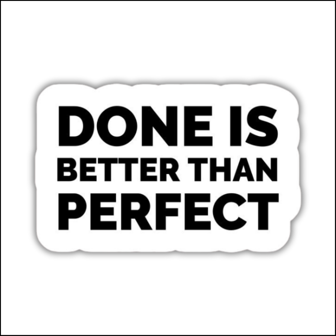 Done is better than perfect sticker