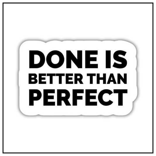 Done is better than perfect sticker