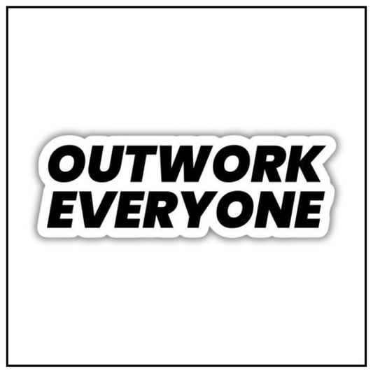 Outwork everyone sticker