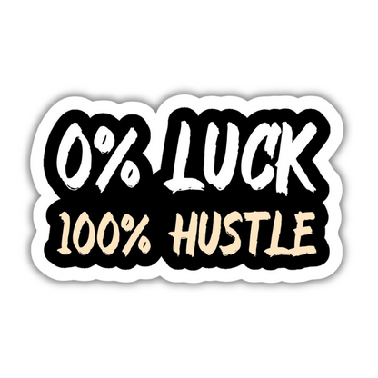 0% Luck 100% Hustle sticker
