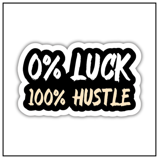 0% Luck 100% Hustle sticker