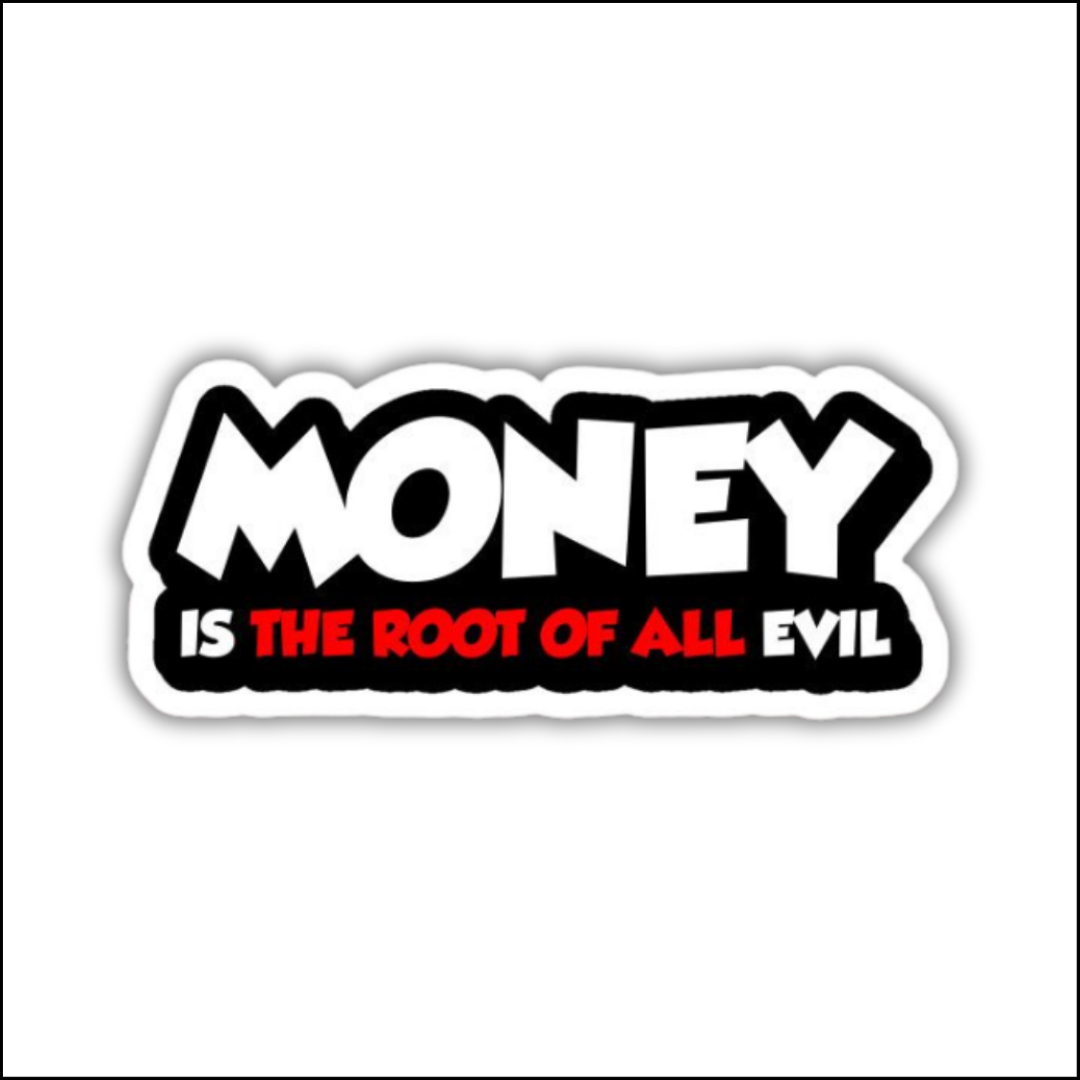 Money is the root of all evil sticker